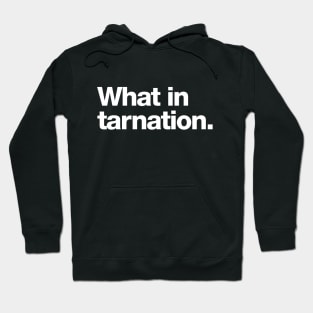 What in tarnation Hoodie